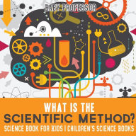 Title: What is the Scientific Method? Science Book for Kids Children's Science Books, Author: Baby Professor