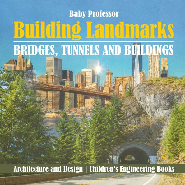 Building Landmarks - Bridges, Tunnels and Buildings Architecture Design Children's Engineering Books
