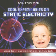 Title: Cool Experiments on Static Electricity - Science Book of Experiments Children's Electricity Books, Author: Baby Professor