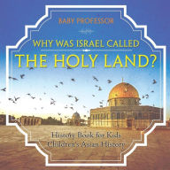 Title: Why Was Israel Called The Holy Land? - History Book for Kids Children's Asian History, Author: Baby Professor