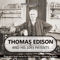 Title: Thomas Edison and His 1093 Patents - Biography Book Series for Kids Children's Biography Books, Author: Baby Professor