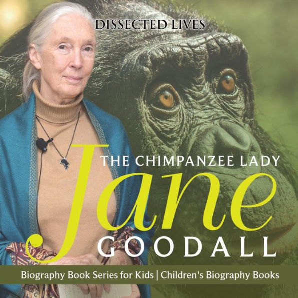 The Chimpanzee Lady: Jane Goodall - Biography Book Series for Kids Children's Biography Books