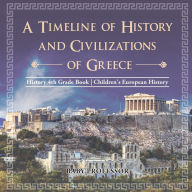 Title: A Timeline of History and Civilizations of Greece - History 4th Grade Book Children's European History, Author: Baby Professor
