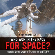 Title: Who Won in the Race for Space? History Book Grade 6 Children's History, Author: Baby Professor