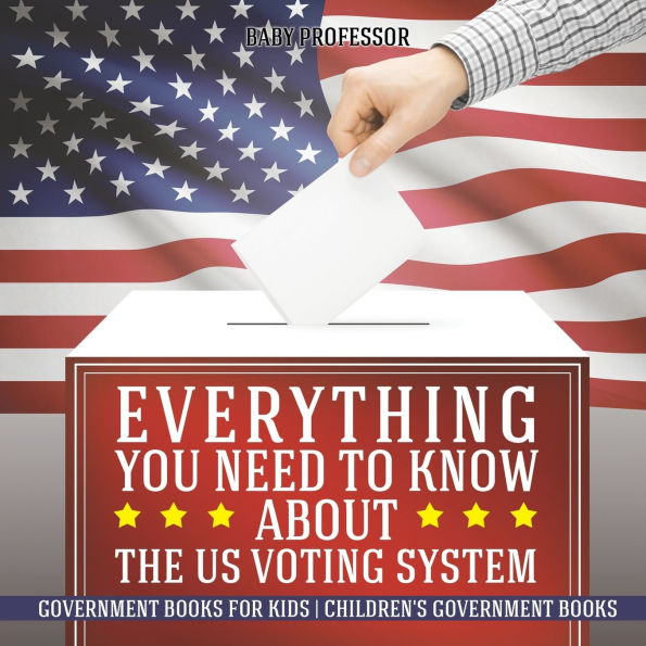 Everything You Need to Know about The US Voting System - Government Books for Kids Children's