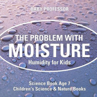 Title: The Problem with Moisture - Humidity for Kids - Science Book Age 7 Children's Science & Nature Books, Author: Baby Professor