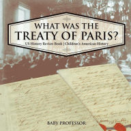 Title: What was the Treaty of Paris? US History Review Book Children's American History, Author: Baby Professor