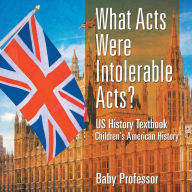 Title: What Acts Were Intolerable Acts? US History Textbook Children's American History, Author: Baby Professor