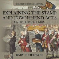 Title: Explaining the Stamp and Townshend Acts - US History for Kids Children's American History, Author: Baby Professor