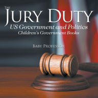 Title: The Jury Duty - US Government and Politics Children's Government Books, Author: Baby Professor