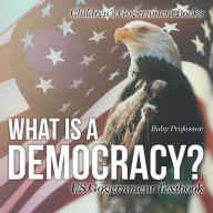 Title: What is a Democracy? US Government Textbook Children's Government Books, Author: Baby Professor