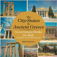 Title: The City-States in Ancient Greece - Government Books for Kids Children's Government Books, Author: Baby Professor
