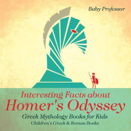 Title: Interesting Facts about Homer's Odyssey - Greek Mythology Books for Kids Children's Greek & Roman Books, Author: Baby Professor
