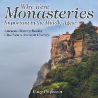 Title: Why Were Monasteries Important in the Middle Ages? Ancient History Books Children's Ancient History, Author: Baby Professor