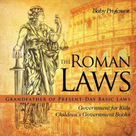 Title: The Roman Laws: Grandfather of Present-Day Basic Laws - Government for Kids Children's Government Books, Author: Baby Professor