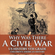 Title: Why Was There A Civil War? US History 5th Grade Children's American History, Author: Baby Professor