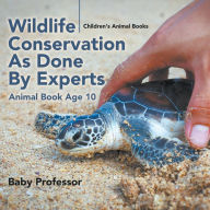 Title: Wildlife Conservation As Done By Experts - Animal Book Age 10 Children's Animal Books, Author: Baby Professor