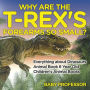 Why Are The T-Rex's Forearms So Small? Everything about Dinosaurs - Animal Book 6 Year Old Children's Animal Books