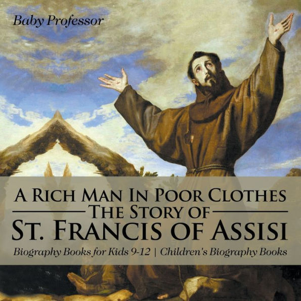 A Rich Man Poor Clothes: The Story of St. Francis Assisi - Biography Books for Kids 9-12 Children's