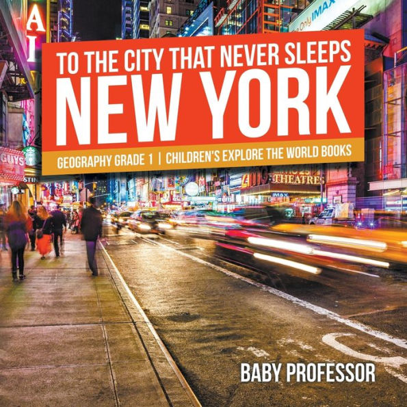 To The City That Never Sleeps: New York - Geography Grade 1 Children's Explore the World Books