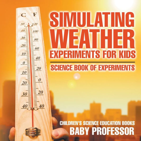 Simulating Weather Experiments for Kids - Science Book of Children's Education books