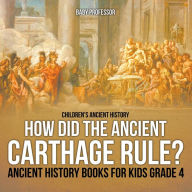 Title: How Did the Ancient Carthage Rule? Ancient History Books for Kids Grade 4 Children's Ancient History, Author: Baby Professor