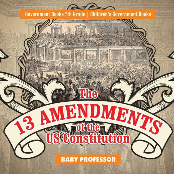the 13 Amendments of US Constitution - Government Books 7th Grade Children's