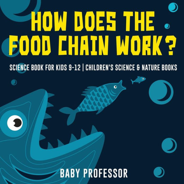 How Does the Food Chain Work? - Science Book for Kids 9-12 Children's & Nature Books