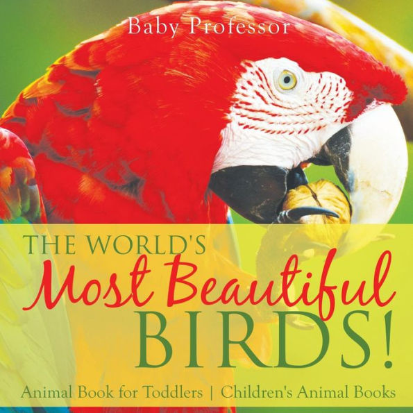 The World's Most Beautiful Birds! Animal Book for Toddlers Children's Books