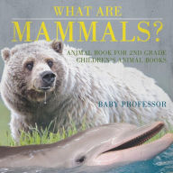 Title: What are Mammals? Animal Book for 2nd Grade Children's Animal Books, Author: Baby Professor