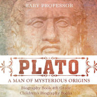 Title: Plato: A Man of Mysterious Origins - Biography Book 4th Grade Children's Biography Books, Author: Baby Professor