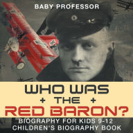 Title: Who Was the Red Baron? Biography for Kids 9-12 Children's Biography Book, Author: Baby Professor