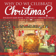 Title: Why Do We Celebrate Christmas? Holidays Kids Book Children's Christmas Books, Author: Baby Professor