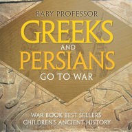 Title: Greeks and Persians Go to War: War Book Best Sellers Children's Ancient History, Author: Baby Professor