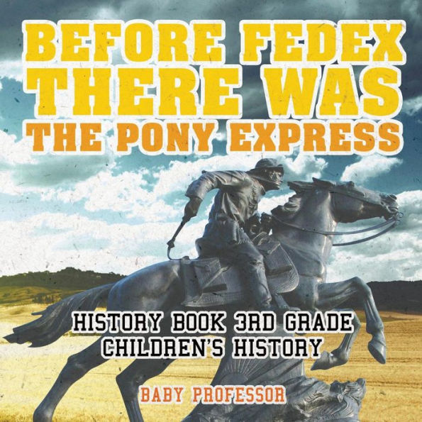 Before FedEx, There Was the Pony Express - History Book 3rd Grade Children's