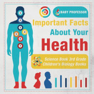 Title: Important Facts about Your Health - Science Book 3rd Grade Children's Biology Books, Author: Baby Professor