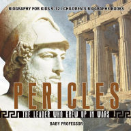 Title: Pericles: The Leader Who Grew Up in Wars - Biography for Kids 9-12 Children's Biography Books, Author: Baby Professor