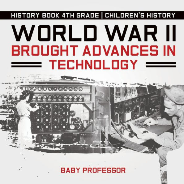 World War II Brought Advances Technology - History Book 4th Grade Children's
