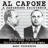Title: Al Capone: Dangerous Existence - Biography 7th Grade Children's Biography Books, Author: Baby Professor
