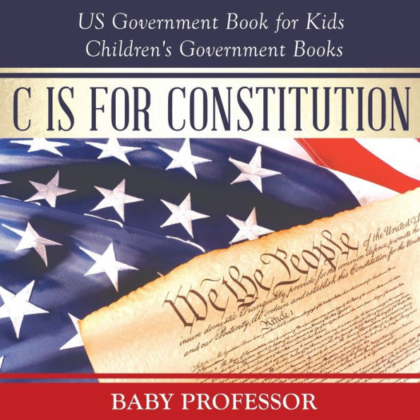 C is for Constitution - US Government Book Kids Children's Books