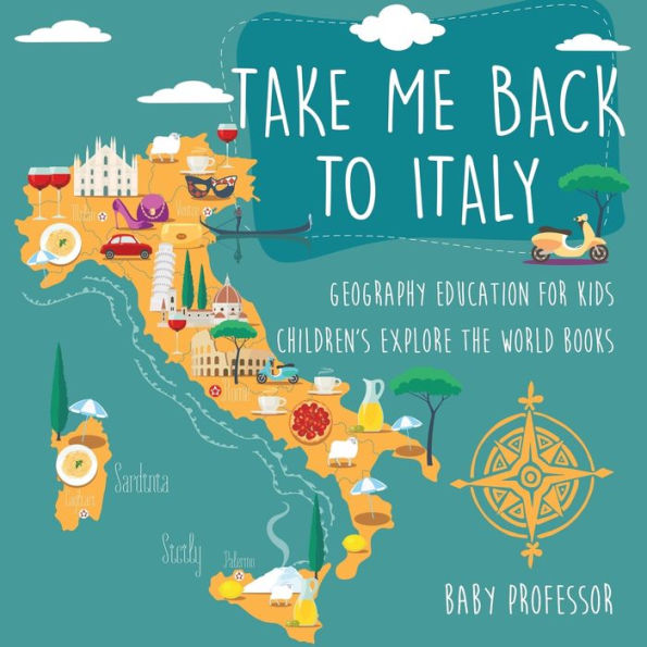 Take Me Back to Italy - Geography Education for Kids Children's Explore the World Books