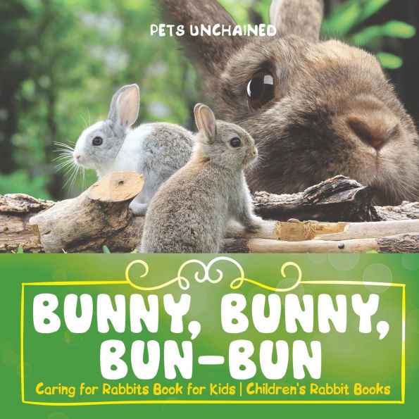 Bunny, Bun-Bun - Caring for Rabbits Book Kids Children's Rabbit Books