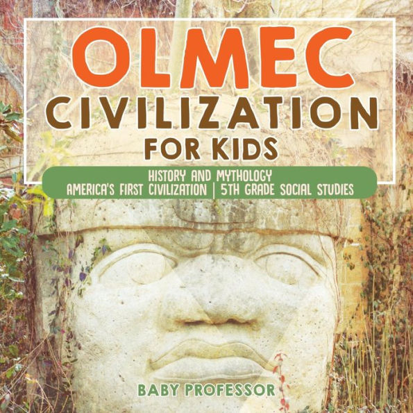 Olmec Civilization for Kids - History and Mythology America's First 5th Grade Social Studies