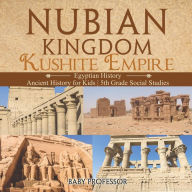 Title: Nubian Kingdom - Kushite Empire (Egyptian History) Ancient History for Kids 5th Grade Social Studies, Author: Baby Professor