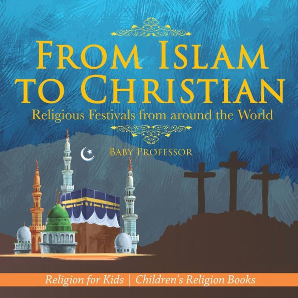 from Islam to Christian - Religious Festivals around the World Religion for Kids Children's Books