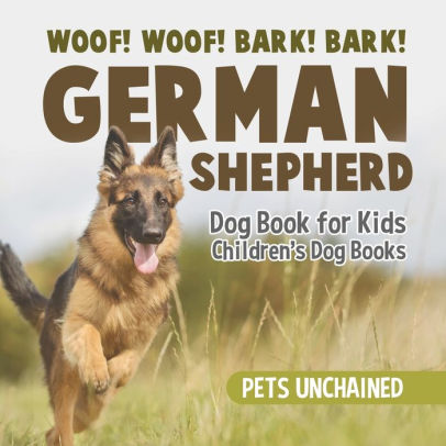Woof Woof Bark Bark German Shepherd Dog Book For Kids Children S Dog Books By Pets Unchained Paperback Barnes Noble