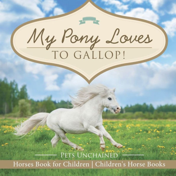 My Pony Loves To Gallop! Horses Book for Children Children's Horse Books
