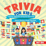 Title: Trivia for Kids Countries, Capital Cities and Flags Quiz Book for Kids Children's Questions & Answer Game Books, Author: Dot Edu