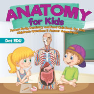 Title: Anatomy for Kids Human Body, Dentistry and Food Quiz Book for Kids Children's Questions & Answer Game Books, Author: Dot Edu