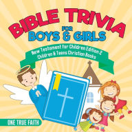 Title: Bible Trivia for Boys & Girls New Testament for Children Edition 2 Children & Teens Christian Books, Author: One True Faith